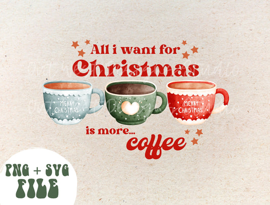 All I want for Christmas is more coffee PNG SVG file