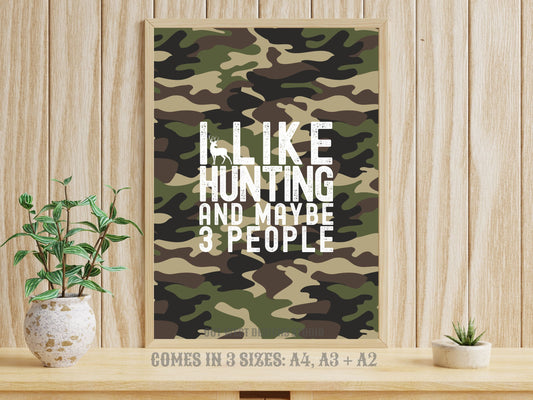 Hunting 'I like hunting + maybe 3 people' camo hunting print - Cabin home decor - deer, buck, duck hunt | Poster wall bedroom, house art